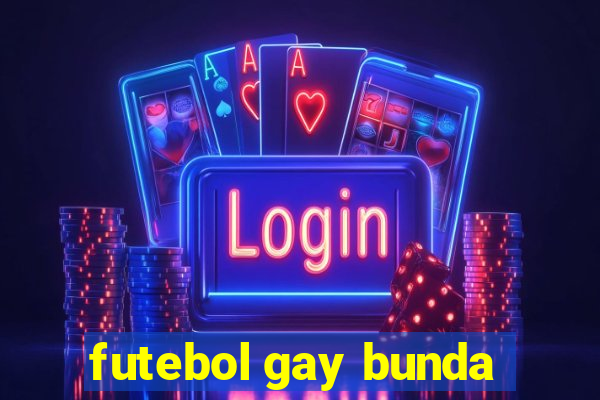 futebol gay bunda